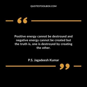 Positive energy cannot be destroyed and negative energy cannot be created but the truth is, one is destroyed by creating the other