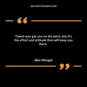 Talent may get you on the pitch, but it’s the effort and attitude that will keep you there