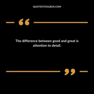 The difference between good and great is attention to detail.