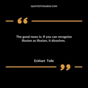 The good news is If you can recognize illusion as illusion, it dissolves