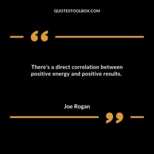 There’s a direct correlation between positive energy and positive results