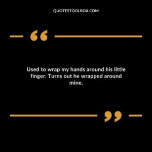 Used to wrap my hands around his little finger. Turns out he wrapped around mine