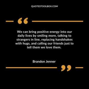 We can bring positive energy into our daily lives by smiling more, talking to strangers in line, replacing handshakes with hugs, and calling our friends just to tell them we love