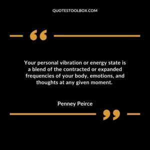 Your personal vibration or energy state is a blend of the contracted or expanded frequencies of your body, emotions, and thoughts at any given moment