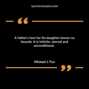 A fathers love for his daughter knows no bounds. It is infinite eternal and unconditional.