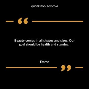 Beauty comes in all shapes and sizes. Our goal should be health and stamina.