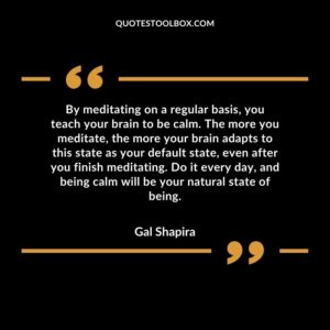 By meditating on a regular basis you teach your brain to be calm. The more you meditate the more your brain adapts to this state as your default state even after you finish meditating.
