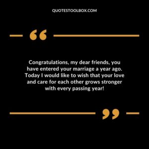 Congratulations my dear friends you have entered your marriage a year ago. Today I would like to wish that your love and care for each other grows stronger with every passing year
