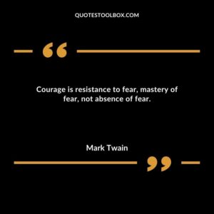 Courage is resistance to fear mastery of fear not absence of fear.