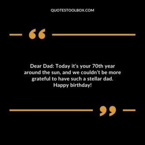 Dear Dad: Today it’s your 70th year around the sun and we couldn’t be more grateful to have such a stellar dad. Happy birthday!
