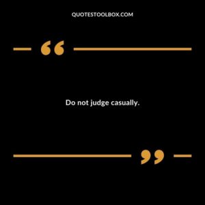 Do not judge casually