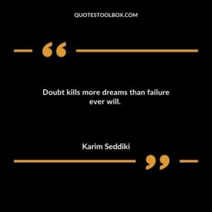 Doubt kills more dreams than failure ever will.