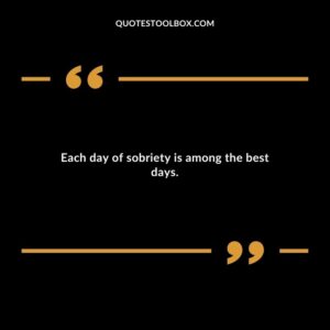 Each day of sobriety is among the best days.