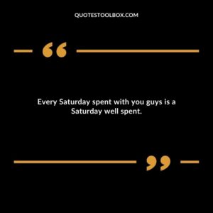 Every Saturday spent with you guys is a Saturday well spent.