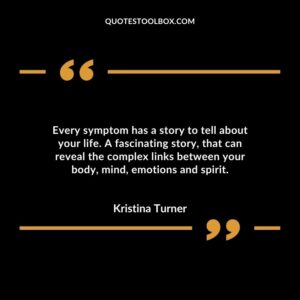 Every symptom has a story to tell about your life. A fascinating story that can reveal the complex links between your body mind emotions and spirit.