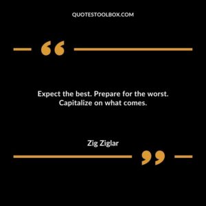 Expect the best. Prepare for the worst. Capitalize on what comes.
