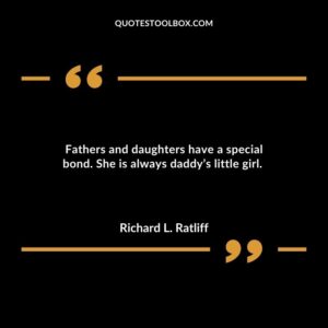 Fathers and daughters have a special bond. She is always daddys little girl.