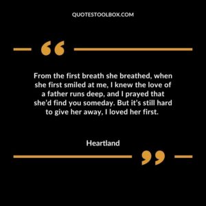 From the first breath she breathed, when she first smiled at me, I knew the love of a father runs deep, and I prayed that she’d find you someday. But it’s still hard to give her