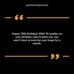 Happy 70th birthday! With 70 candles on your birthday cake to blow out