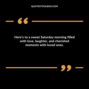 Heres to a sweet Saturday morning filled with love laughter and cherished moments with loved ones.