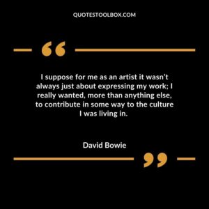 I suppose for me as an artist it wasn’t always just about expressing my work; I really wanted, more than anything else, to contribute in some way to the culture I was living in.