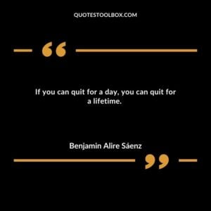If you can quit for a day you can quit for a lifetime.