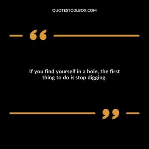 If you find yourself in a hole the first thing to do is stop digging.