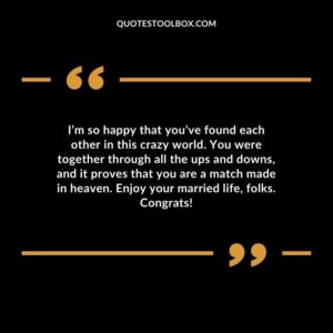 I’m so happy that you’ve found each other in this crazy world. You were together through all the ups and downs, and it proves that you are a match made in heaven. Enjoy your