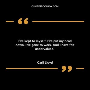 Ive kept to myself Ive put my head down. Ive gone to work. And I have felt undervalued.