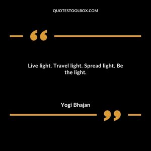 Live light. Travel light. Spread light. Be the light.