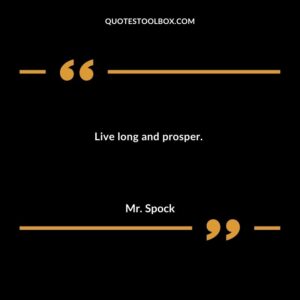 Live long and prosper.