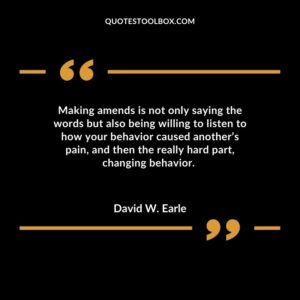 Making amends is not only saying the words but also being willing to listen to how your behavior caused anothers pain and then the really hard part changing behavior.