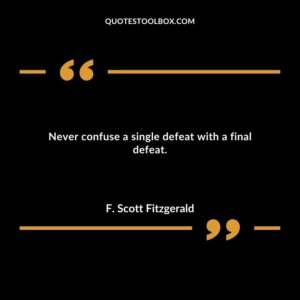 Never confuse a single defeat with a final defeat.