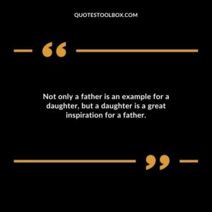 Not only a father is an example for a daughter but a daughter is a great inspiration for a father.