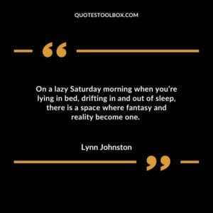 On a lazy Saturday morning when youre lying in bed drifting in and out of sleep there is a space where fantasy and reality become one.