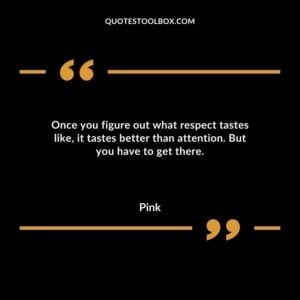 Once you figure out what respect tastes like it tastes better than attention. But you have to get there.