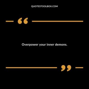 Overpower your inner demons