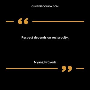 Respect depends on reciprocity.