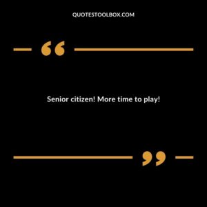 Senior citizen More time to play