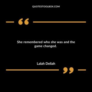 She remembered who she was and the game changed.