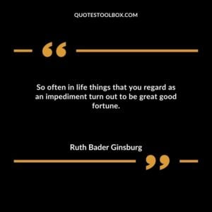 So often in life things that you regard as an impediment turn out to be great good fortune.