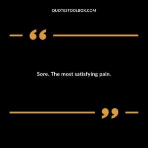 Sore. The most satisfying pain.