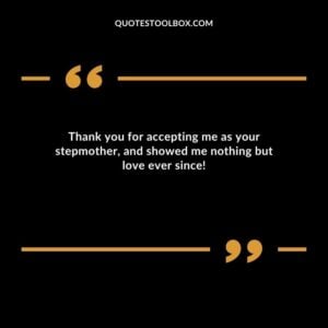 Thank you for accepting me as your stepmother and showed me nothing but love ever since!