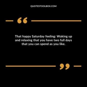 That happy Saturday feeling Waking up and relaxing that you have two full days that you can spend as you like