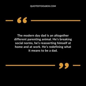 The modern day dad is an altogether different parenting animal. Hes breaking social norms hes reasserting himself at home and at work. Hes redefining what it means to be a dad.