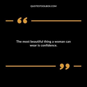 The most beautiful thing a woman can wear is confidence.