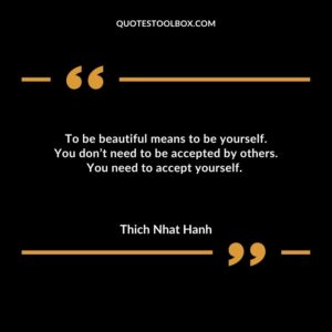To be beautiful means to be yourself. You dont need to be accepted by others. You need to accept yourself.