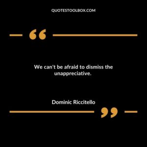 We cant be afraid to dismiss the unappreciative.