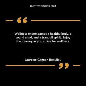 Wellness encompasses a healthy body a sound mind and a tranquil spirit. Enjoy the journey as you strive for wellness.