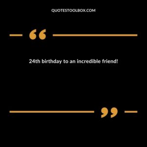 24th birthday to an incredible friend!